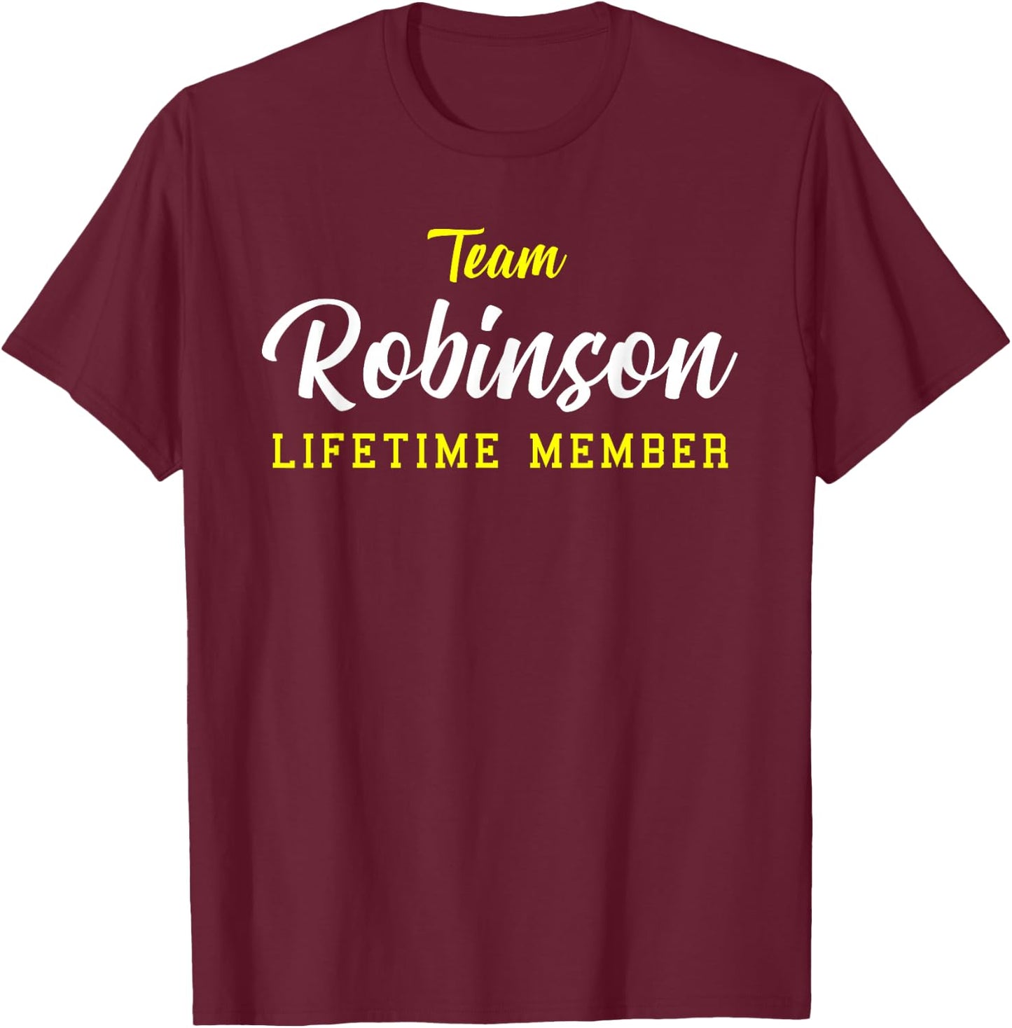Team Robinson Lifetime Member Surname Birthday Wedding Name T-Shirt - T-Shirt | Maroon