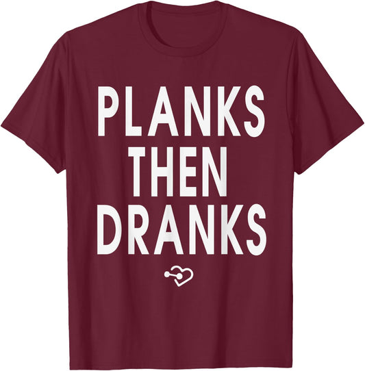 Funny Planks Then Dranks Workout Exercise Planking T-Shirt - T-Shirt | Maroon