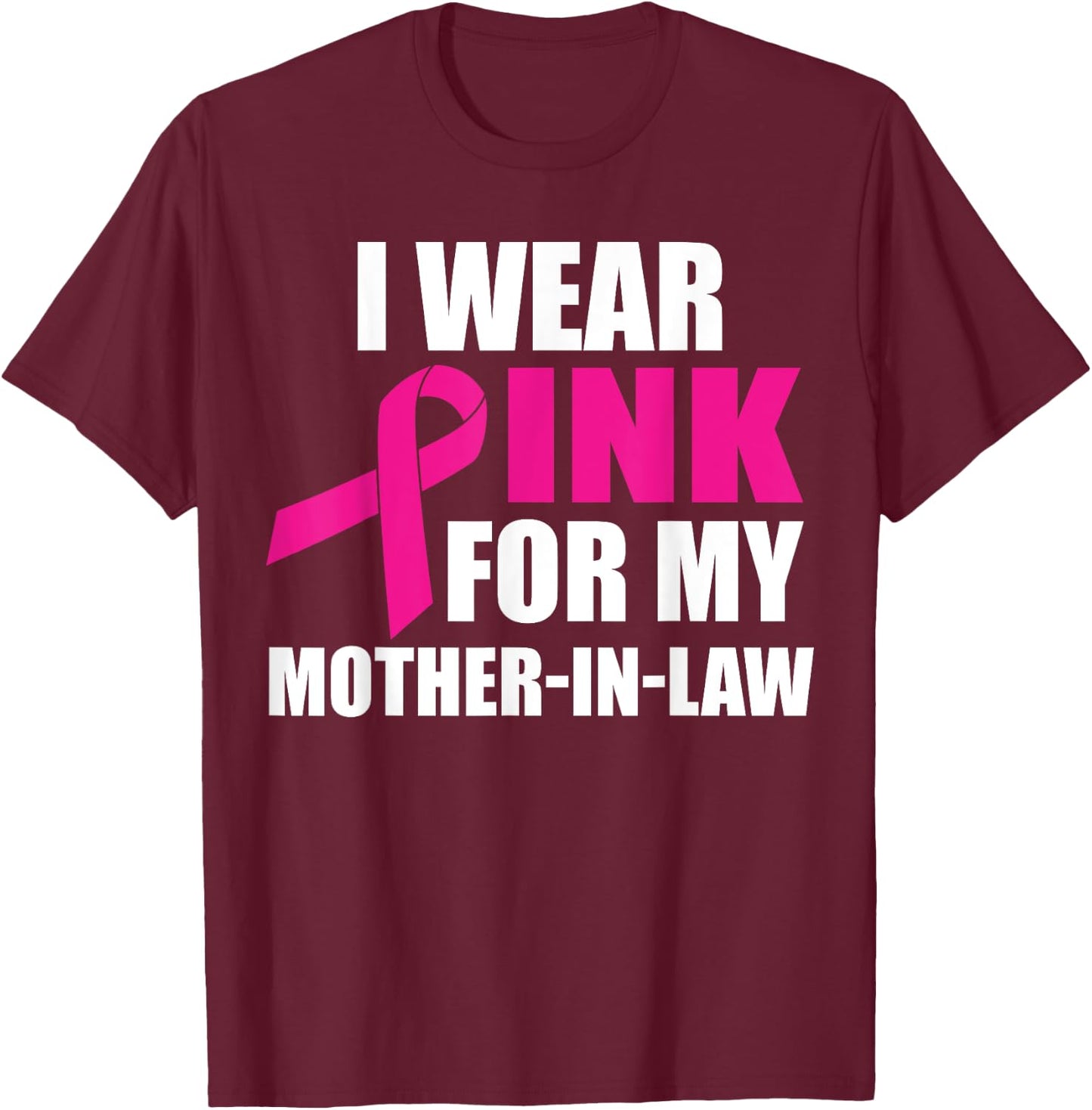 I Wear Pink For My Mother In Law Breast Cancer Awareness T-Shirt - T-Shirt | Maroon