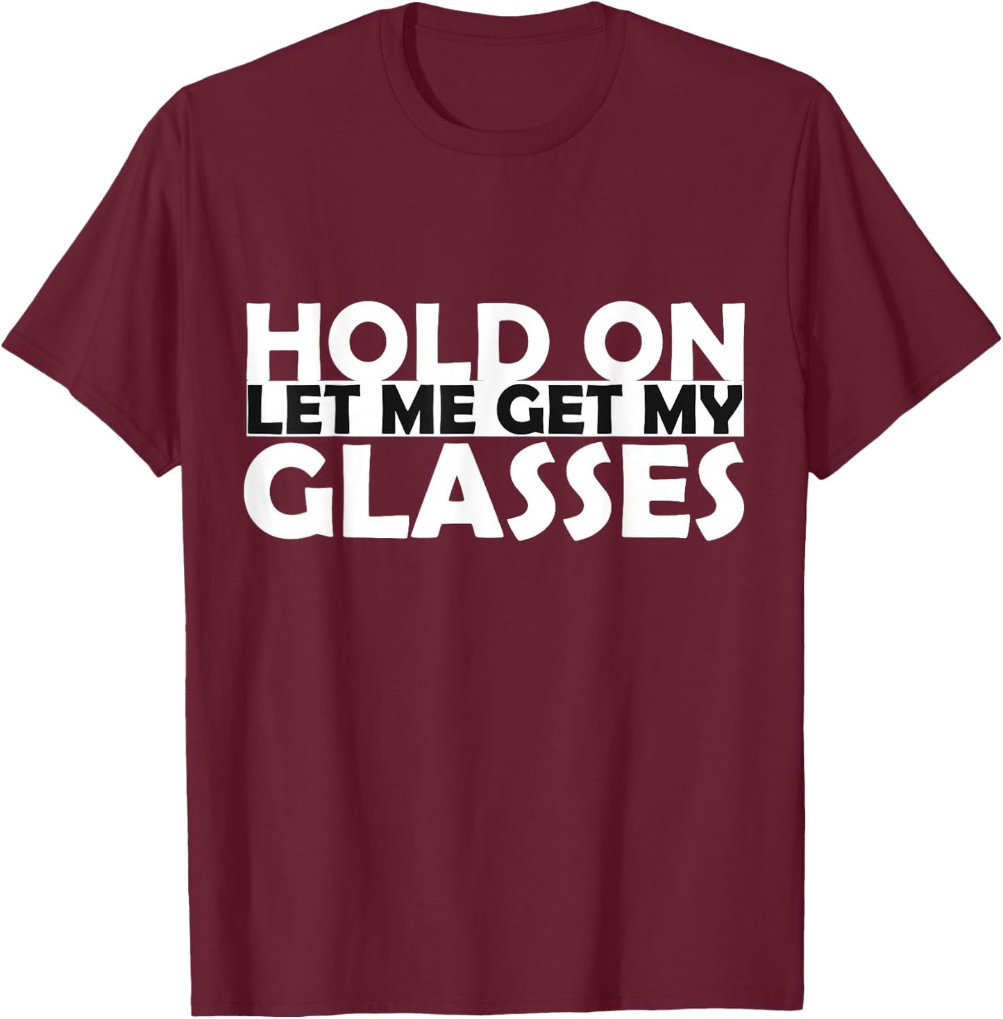 Funny Retro Glasses Design Hold On Let Me Get My Glasses T-Shirt - T-Shirt | Maroon