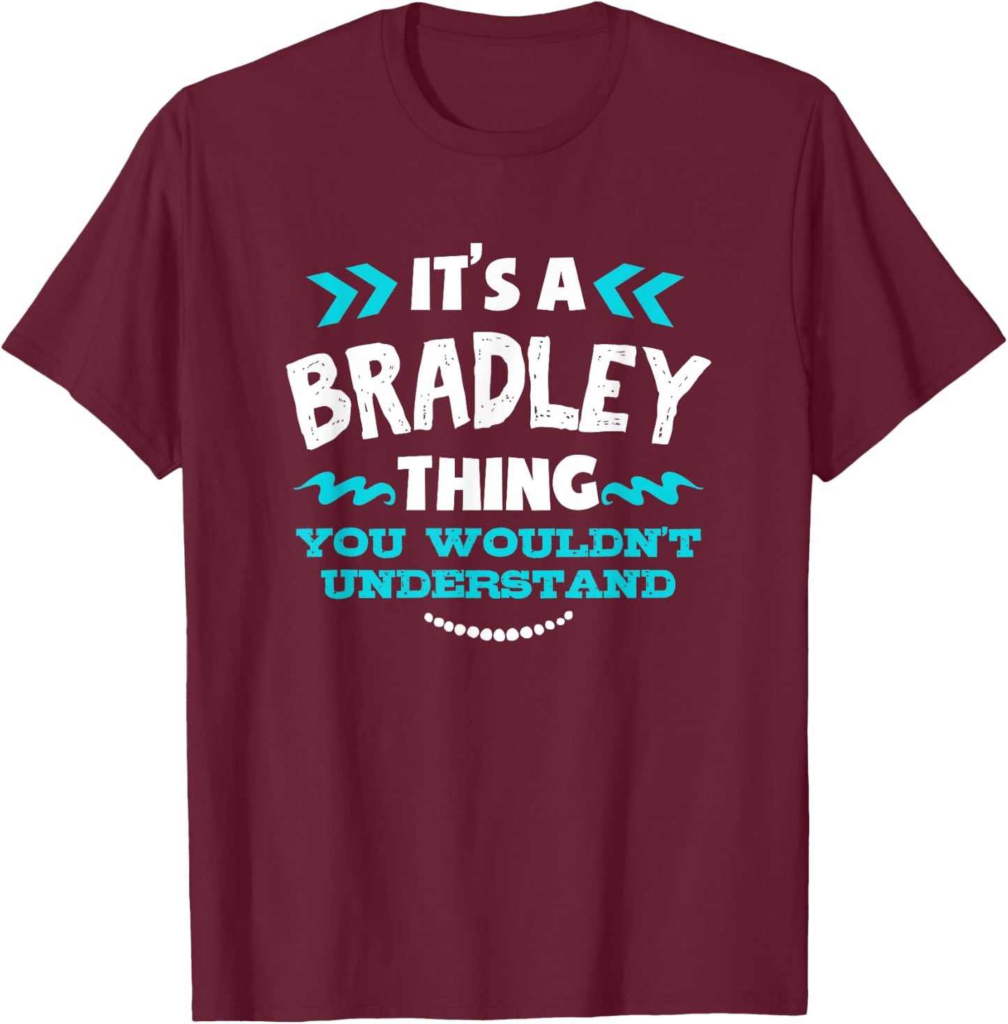 It's A BRADLEY Thing You Wouldn't Understand Custom Gift T-Shirt - T-Shirt | Maroon