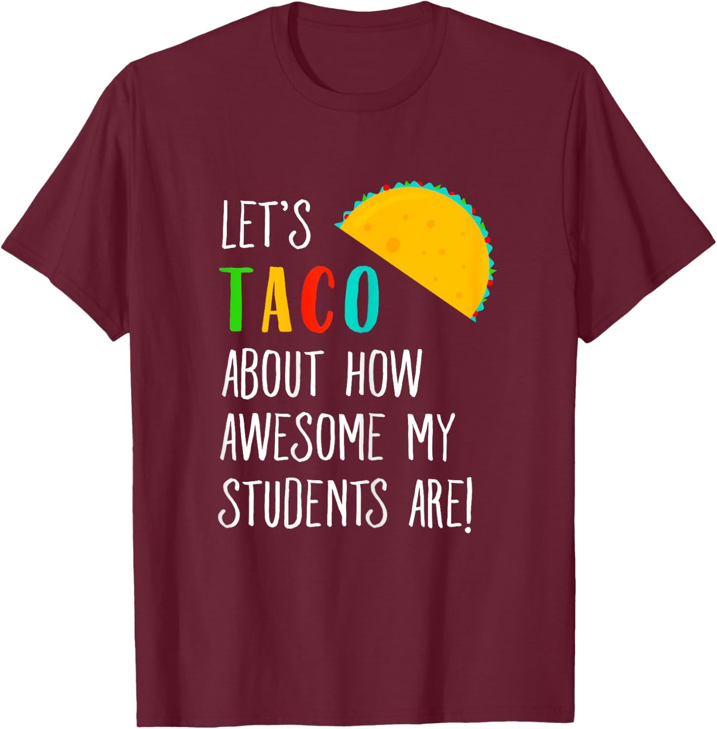 Let's Taco About Funny Teacher Awesome Students T-Shirt - T-Shirt | Maroon