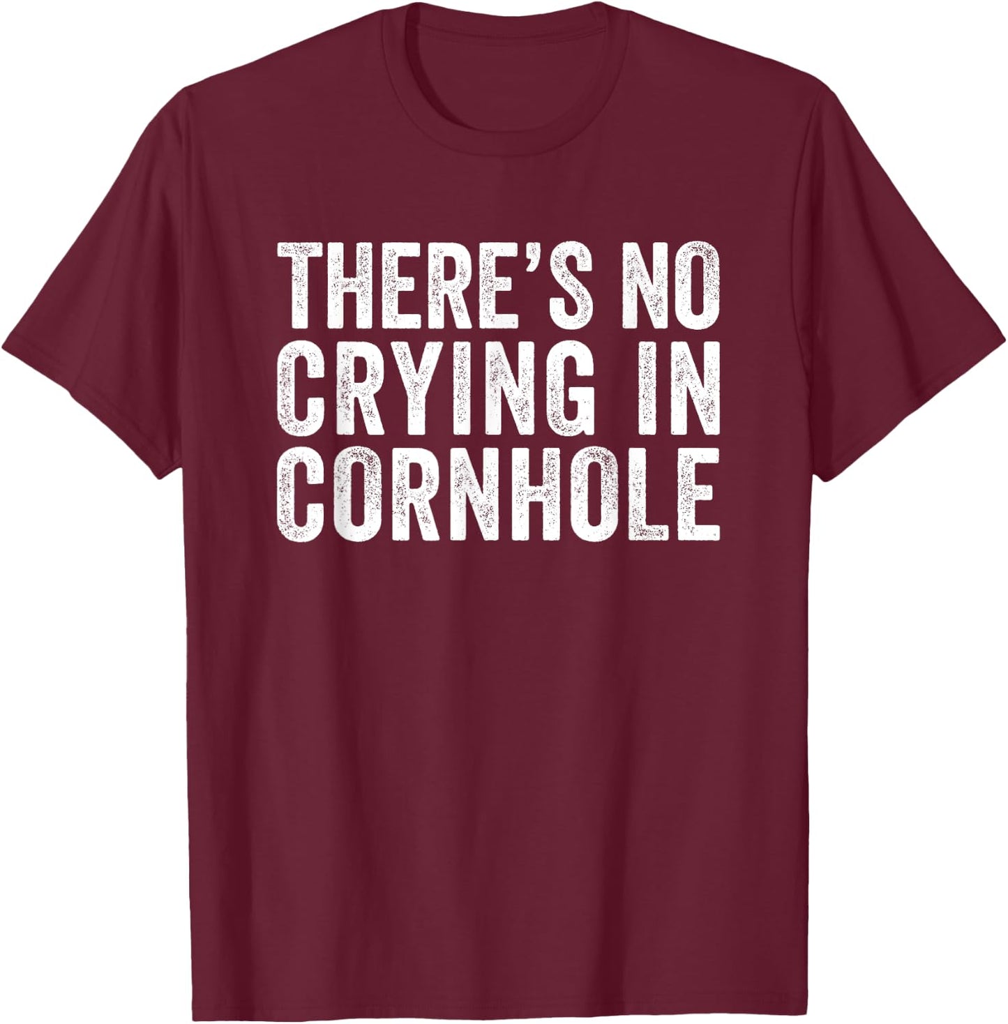 There's No Crying In Cornhole Bean Bag Toss Game Funny T-Shirt - T-Shirt | Maroon
