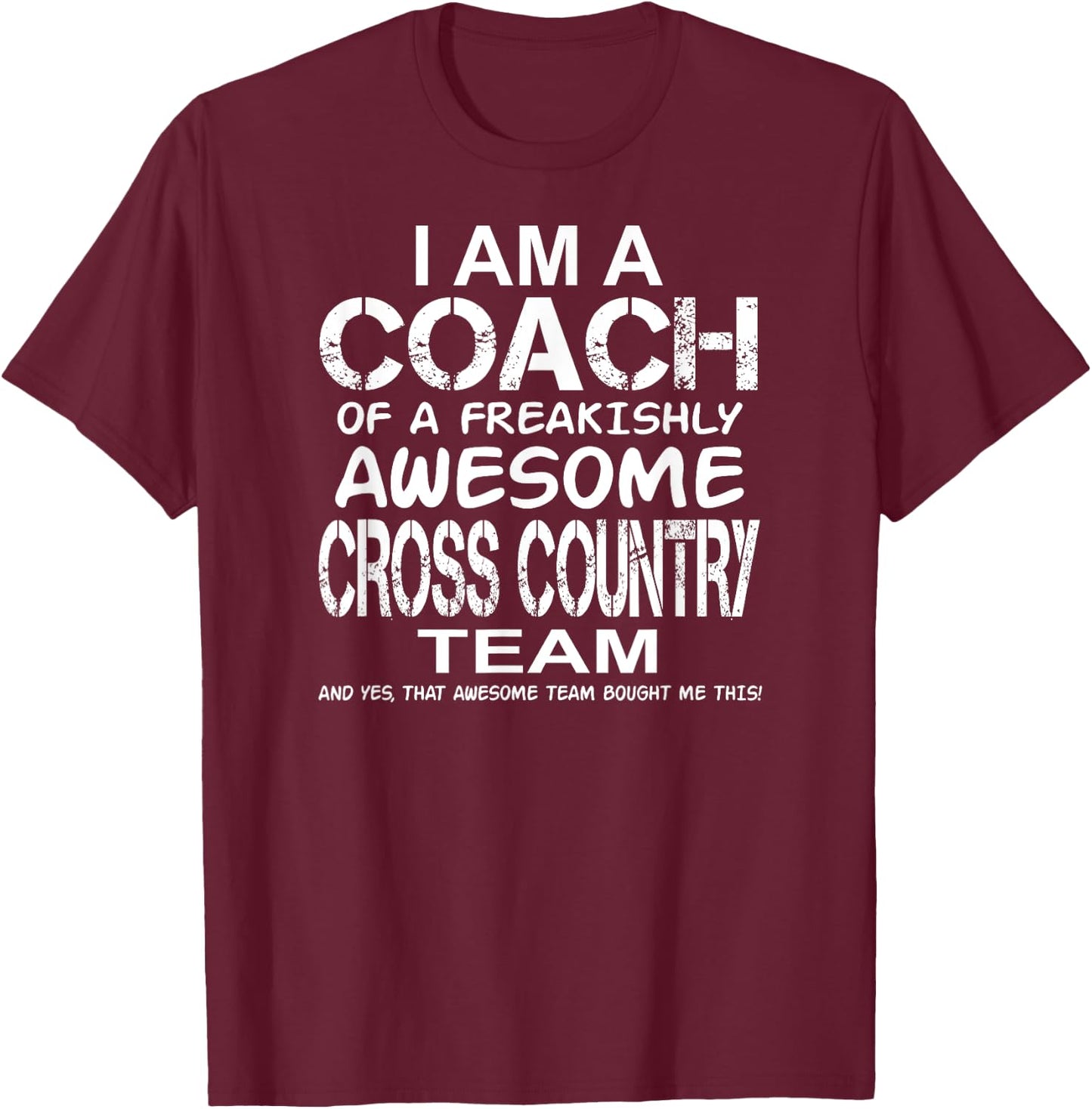 I Am a Coach Of Freakishly Awesome Cross Country Team And T-Shirt - T-Shirt | Maroon