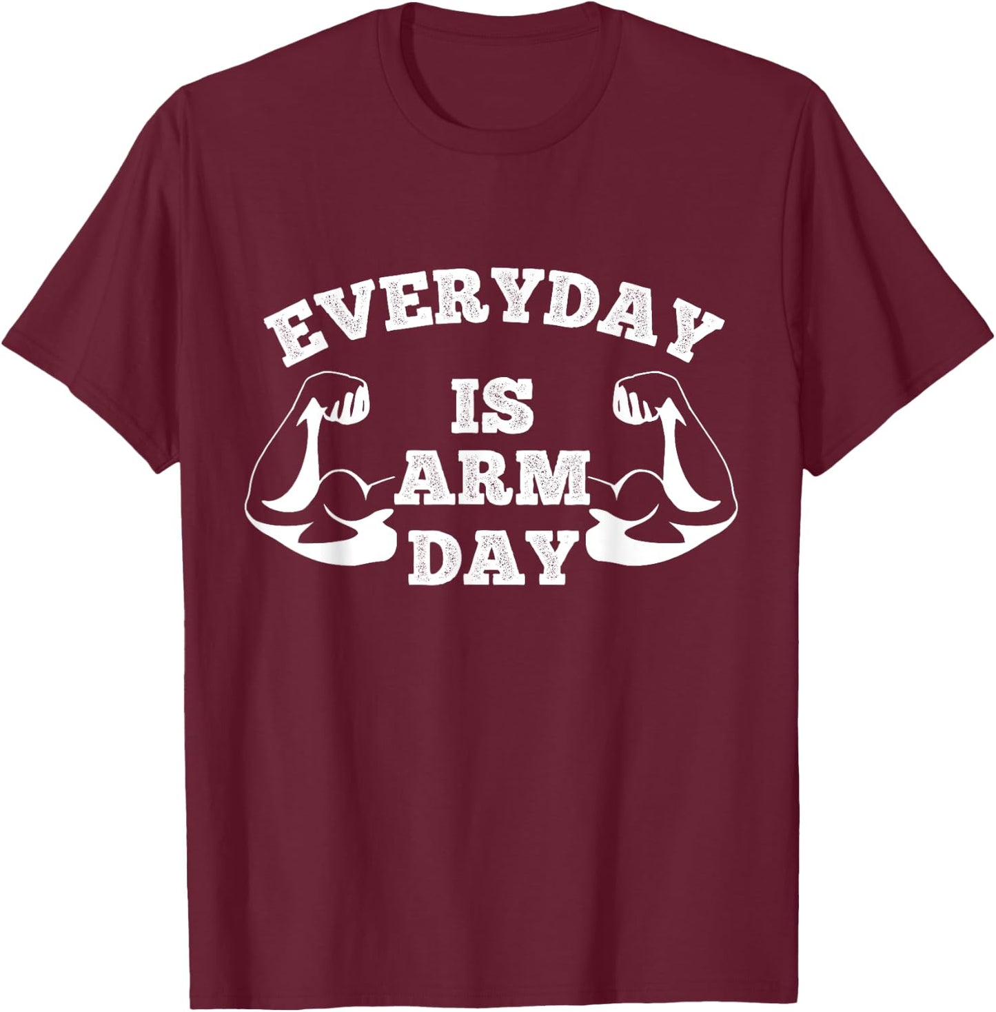 Everyday Is Arm Day Fitness Weightlifting T-Shirt - T-Shirt | Maroon