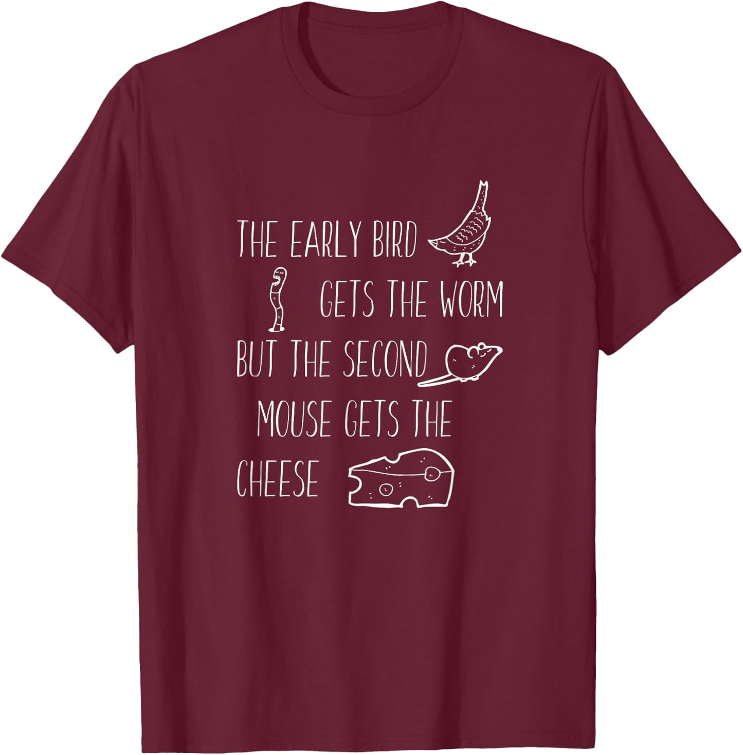 Early Bird Gets The Worm but the Second Mouse Cheese Shirt T-Shirt - T-Shirt | Maroon