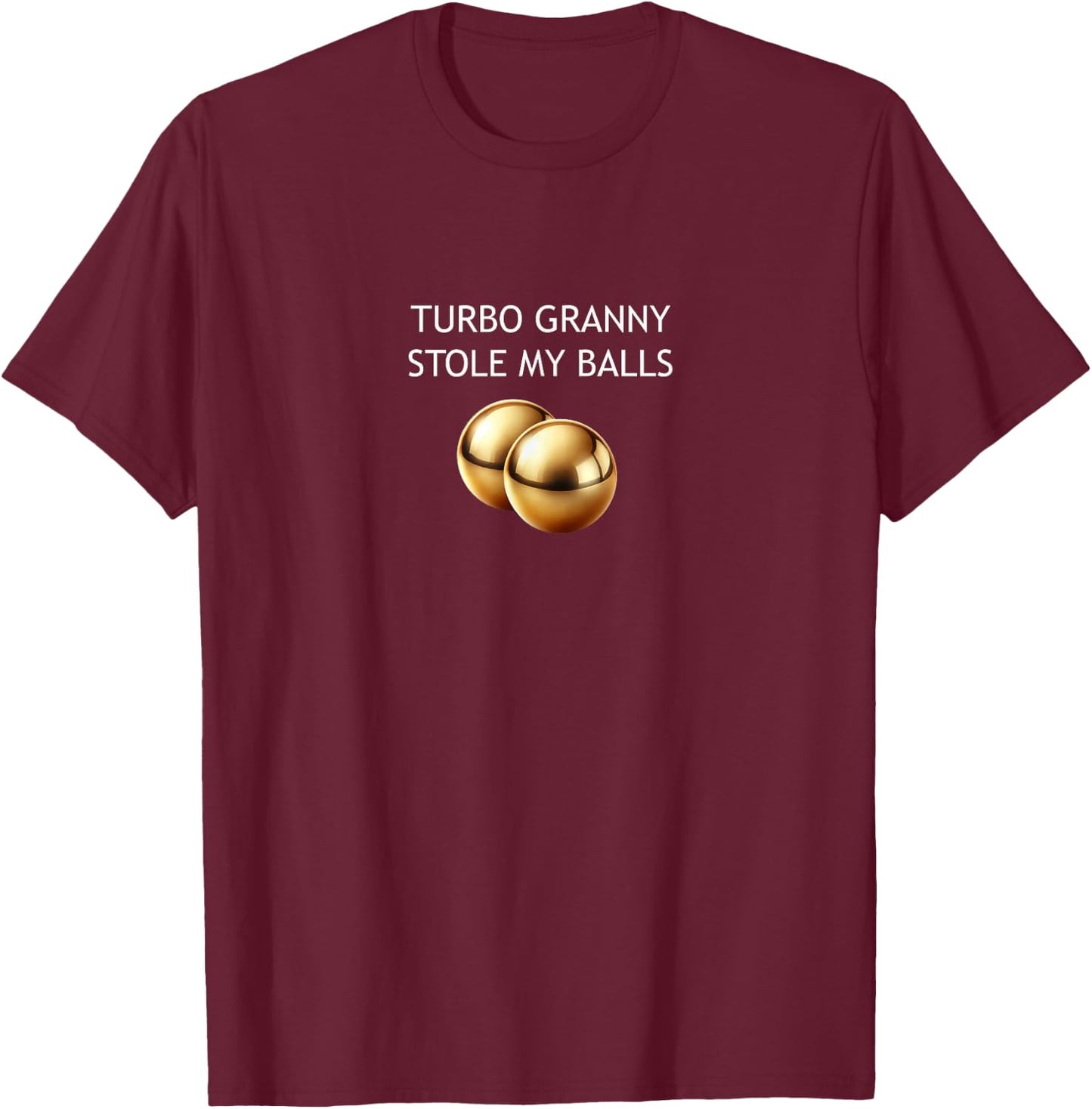 Turbo Granny Stole My Balls T-Shirt - T-Shirt | Maroon