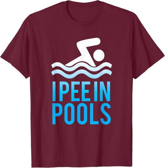 I Pee in Pools T -Shirt, Funny Pool Swimming Shirts T-Shirt - T-Shirt | Maroon