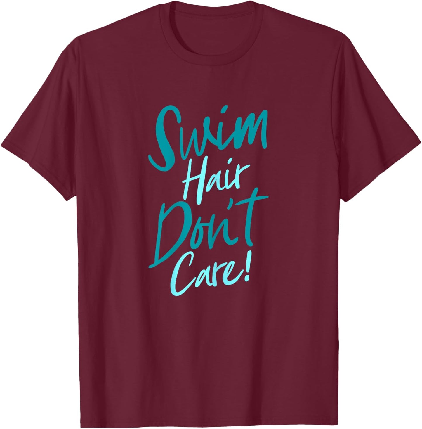Swim Hair Don't Care Funny Swimming Saying Swimmers Script T-Shirt - T-Shirt | Maroon