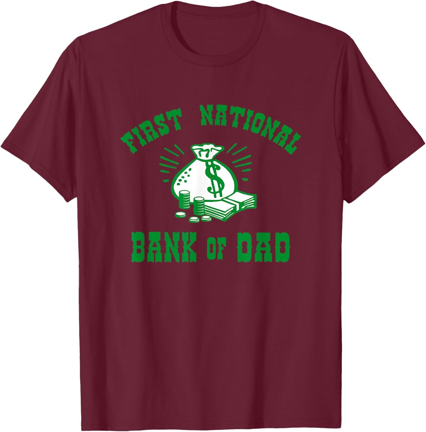 First National Bank of Dad T-Shirt - T-Shirt | Maroon