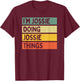 I'm Jossie Doing Jossie Things Funny Personalized Quote T-Shirt - T-Shirt | Maroon