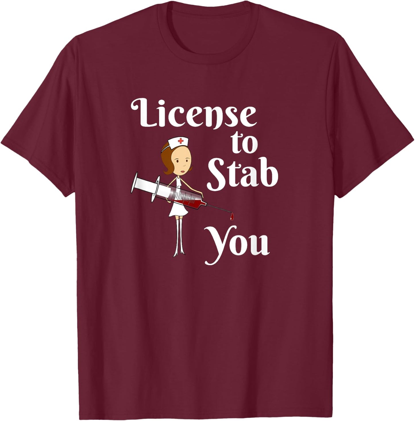 License to Stab You - Student Nurse Graduation Gift T-Shirt - T-Shirt | Maroon
