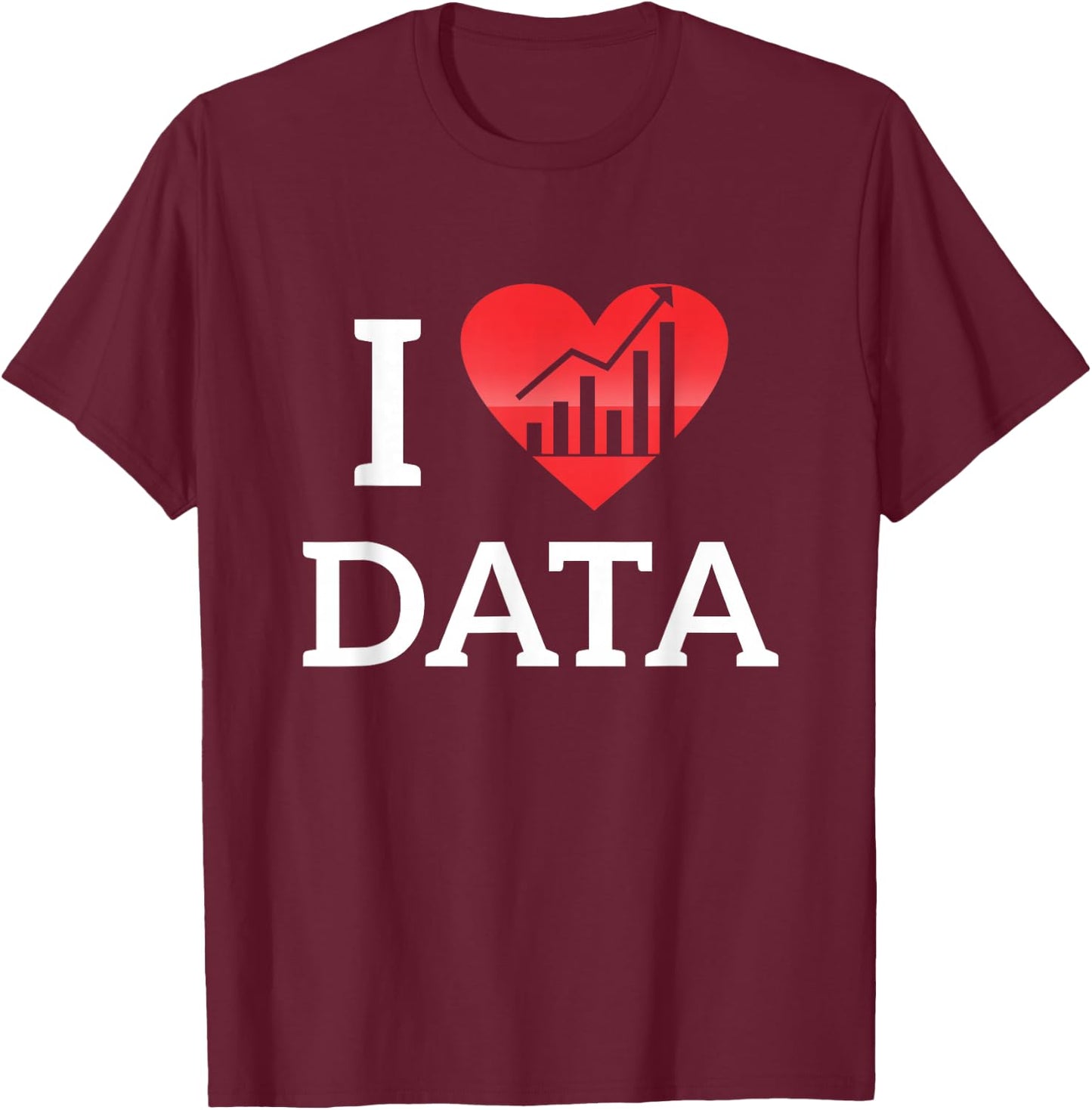 I Love Data Data Research Database Builder shirt T-Shirt - T-Shirt | Maroon