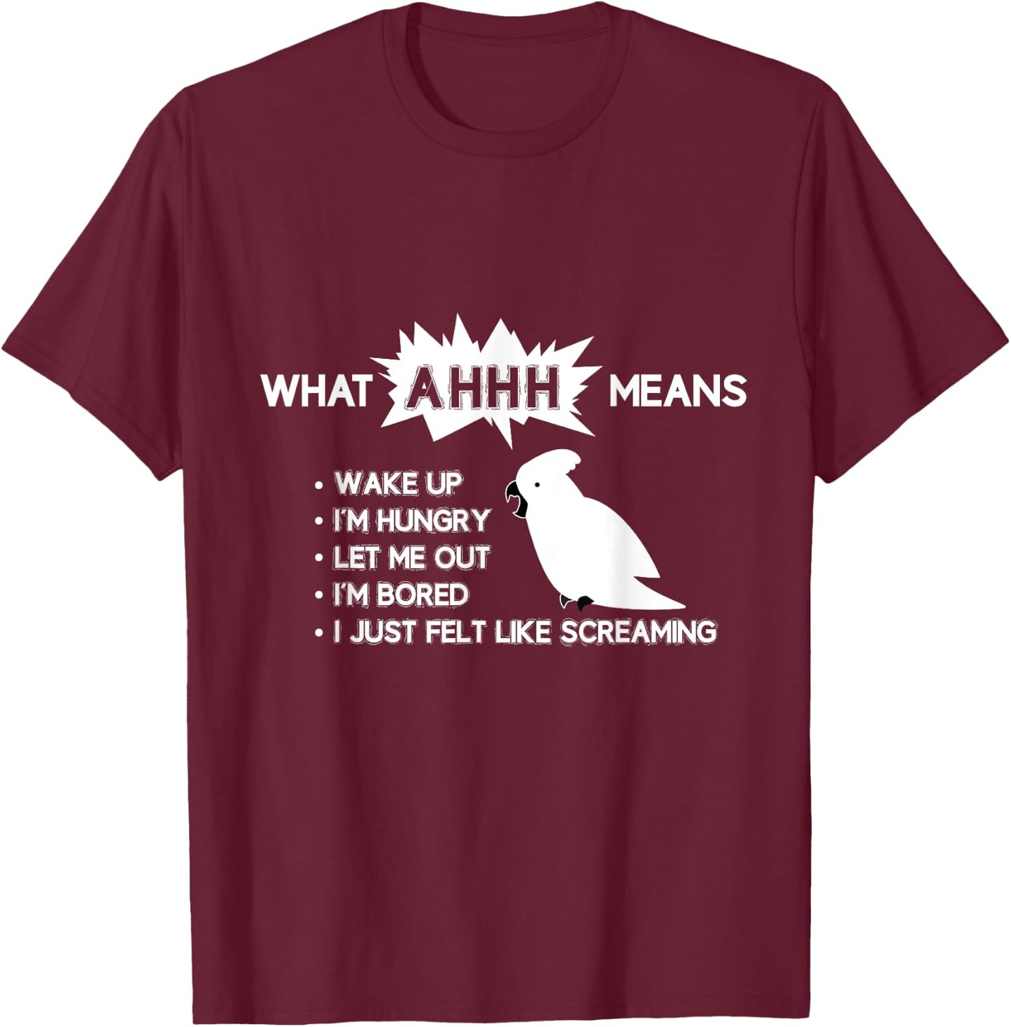 Funny Parrot "What AHHH Means" Cockatoo Shirt T-Shirt - T-Shirt | Maroon
