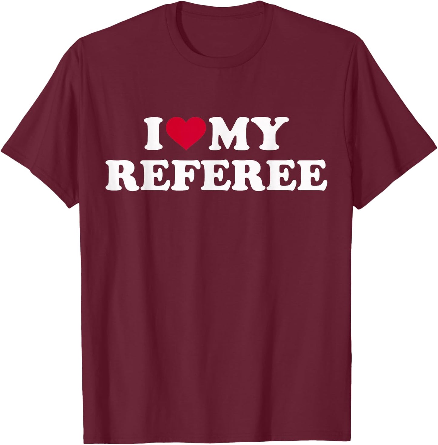 I Love My Referee T-Shirt - T-Shirt | Maroon