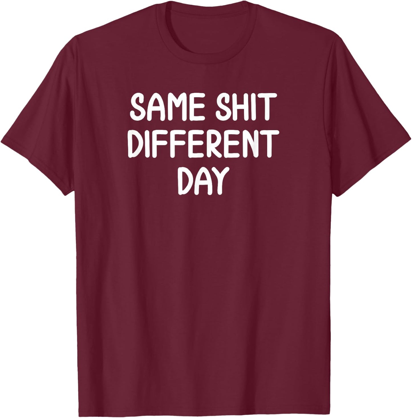 Funny, Same Shit Different Day, Joke Sarcastic Family T-Shirt - T-Shirt | Maroon