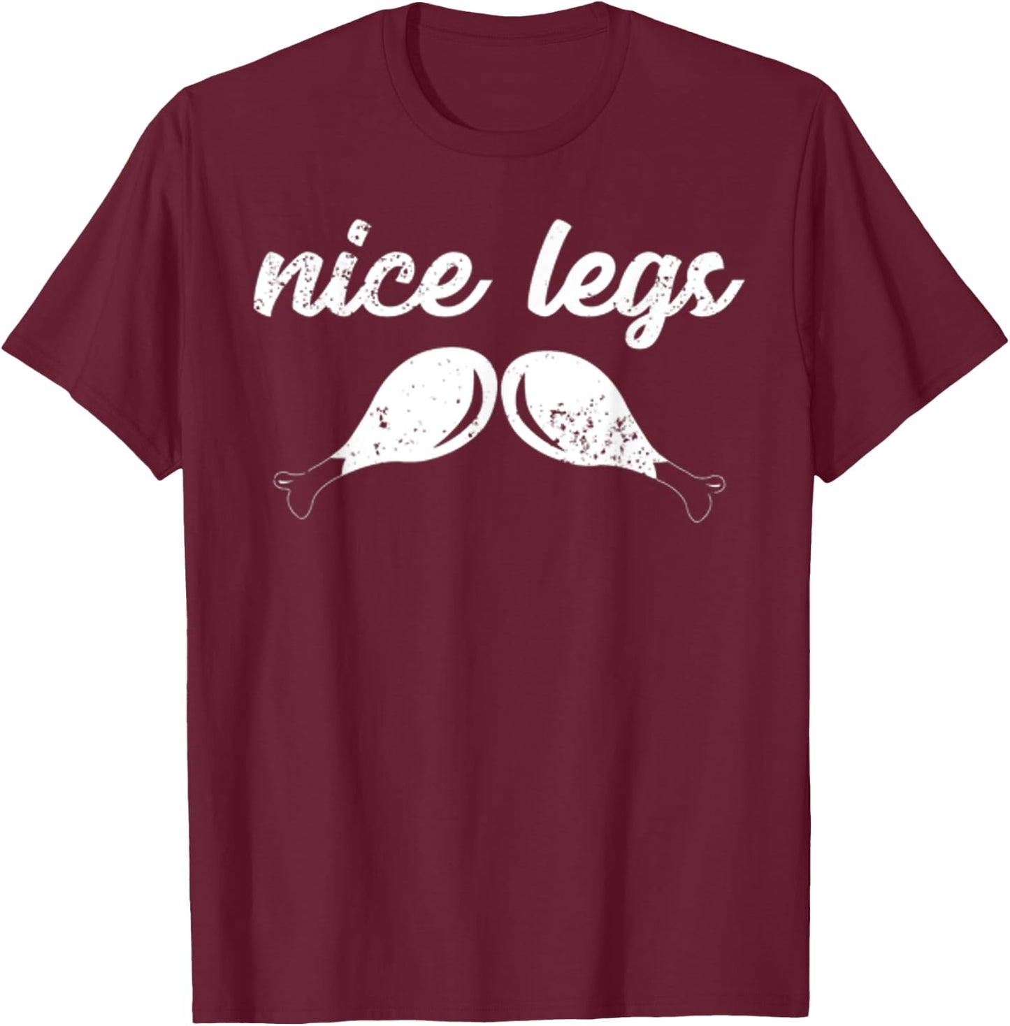 Funny Thanksgiving Shirt - Nice Legs T-Shirt - T-Shirt | Maroon