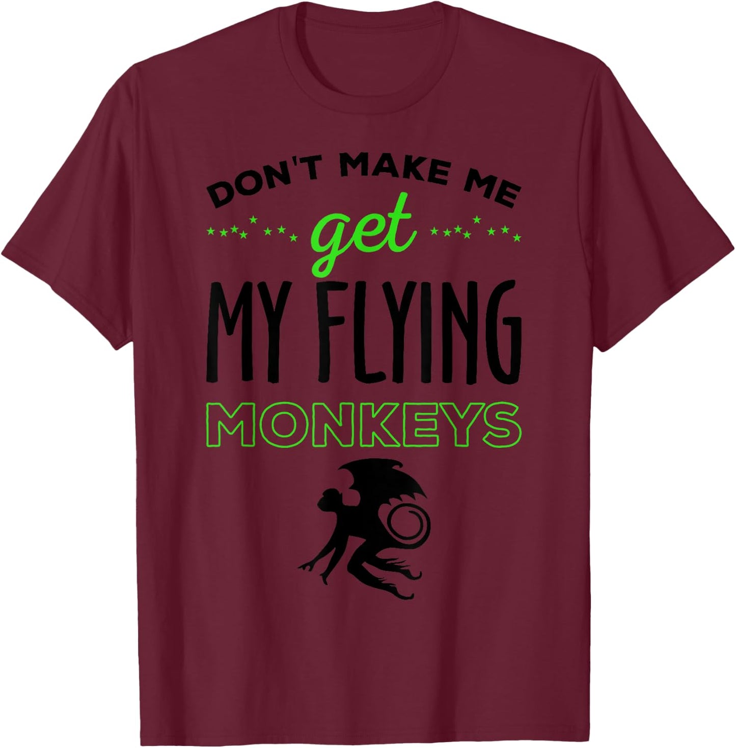 Halloween Costume Shirt Don't Make Me Get My Flying Monkeys T-Shirt - T-Shirt | Maroon