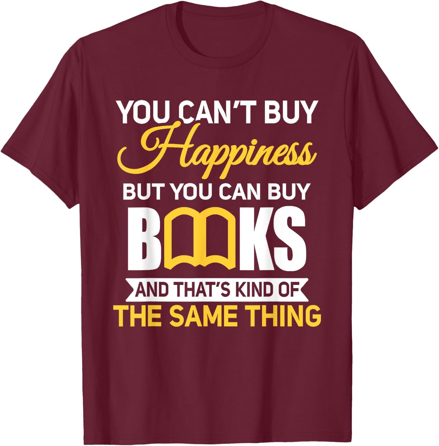 You Can't Buy Happiness But You Can Buy Books T-Shirt - T-Shirt | Maroon
