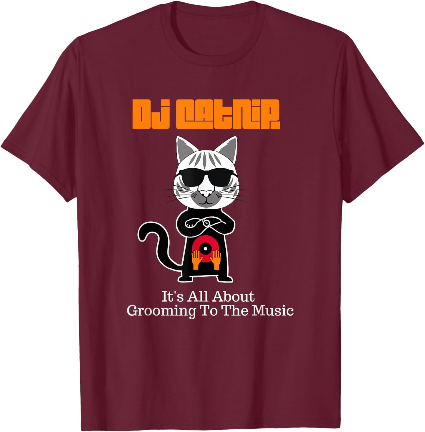DJ Catnip It's All About Grooming To The Music-Kitty T-Shirt - T-Shirt | Maroon