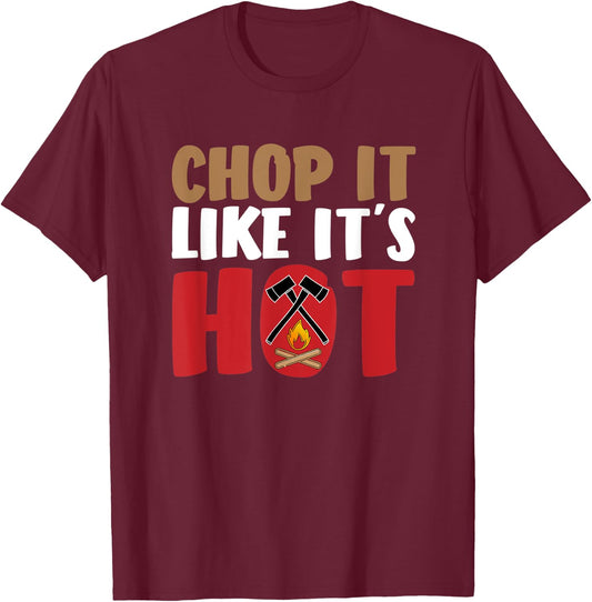 Funny Lumberjack Shirt - Chop It Like It`s Hot Axe Firewood T-Shirt - T-Shirt | Maroon