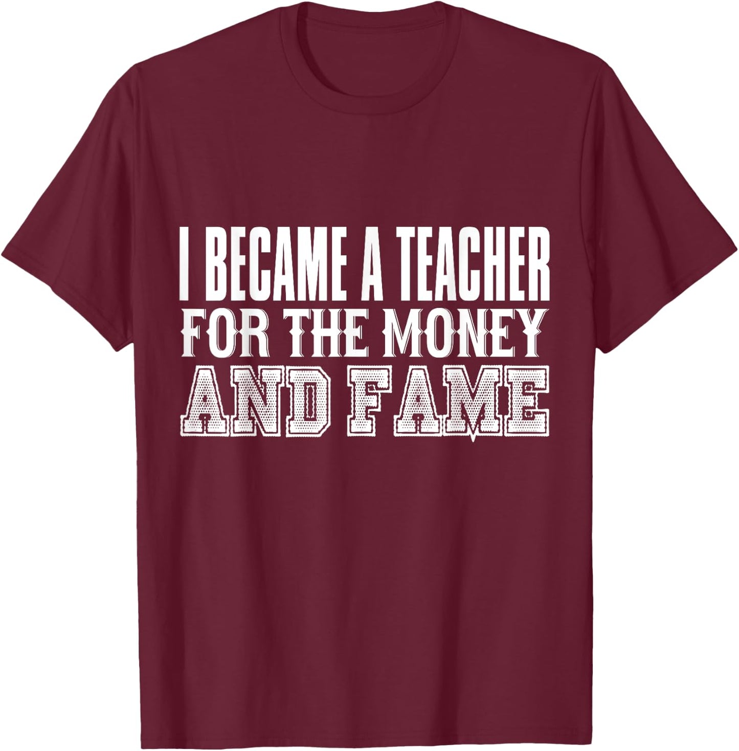 Teacher Funny - Became A Teacher For The Money And Fame Women Kids T-Shirt - T-Shirt | Maroon