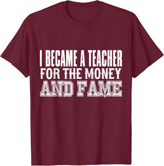 Teacher Funny - Became A Teacher For The Money And Fame Women Kids T-Shirt - T-Shirt | Maroon