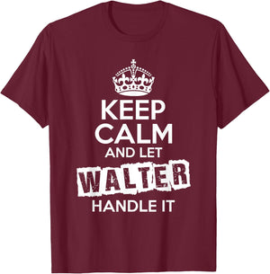 Walter Keep Calm and Let Walter Handle It T-Shirt - T-Shirt | Maroon