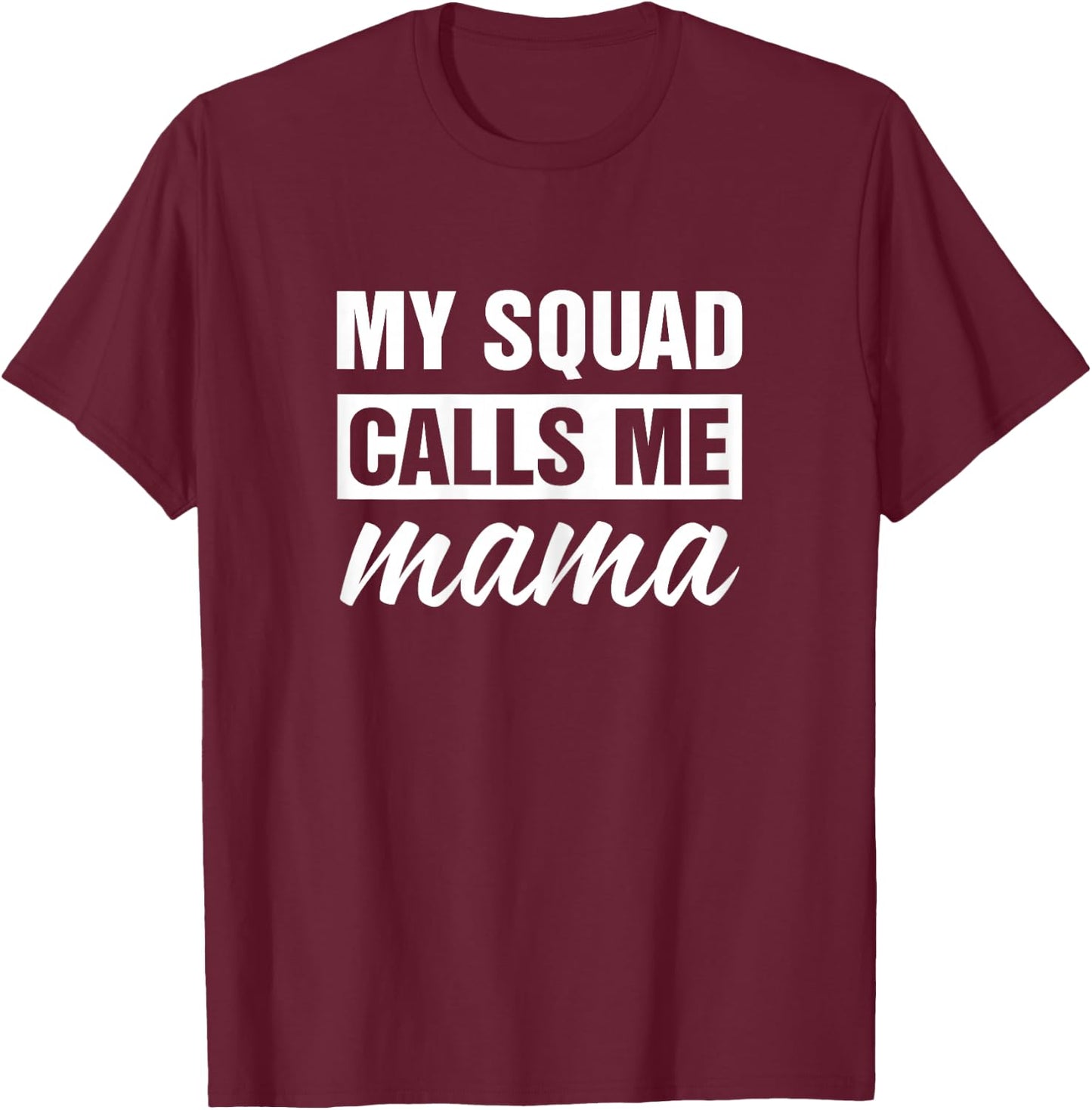My Squad Calls Me Mama T-Shirt - T-Shirt | Maroon
