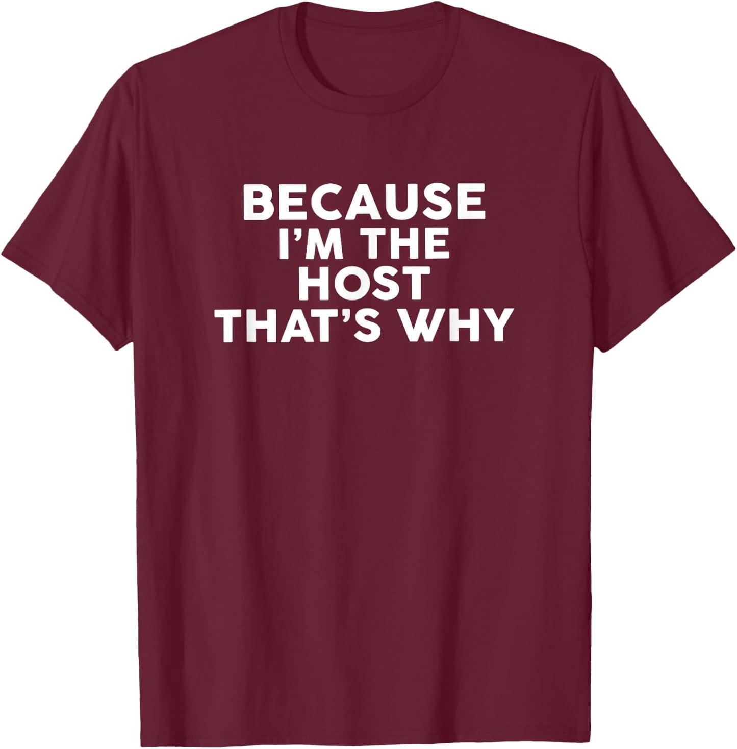 Because I'm The HOST That's Why HOSTS T-Shirt - T-Shirt | Maroon