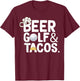 Funny Beer Golf and Tacos Shirt Men Gift Golfer Drinking T-Shirt - T-Shirt | Maroon