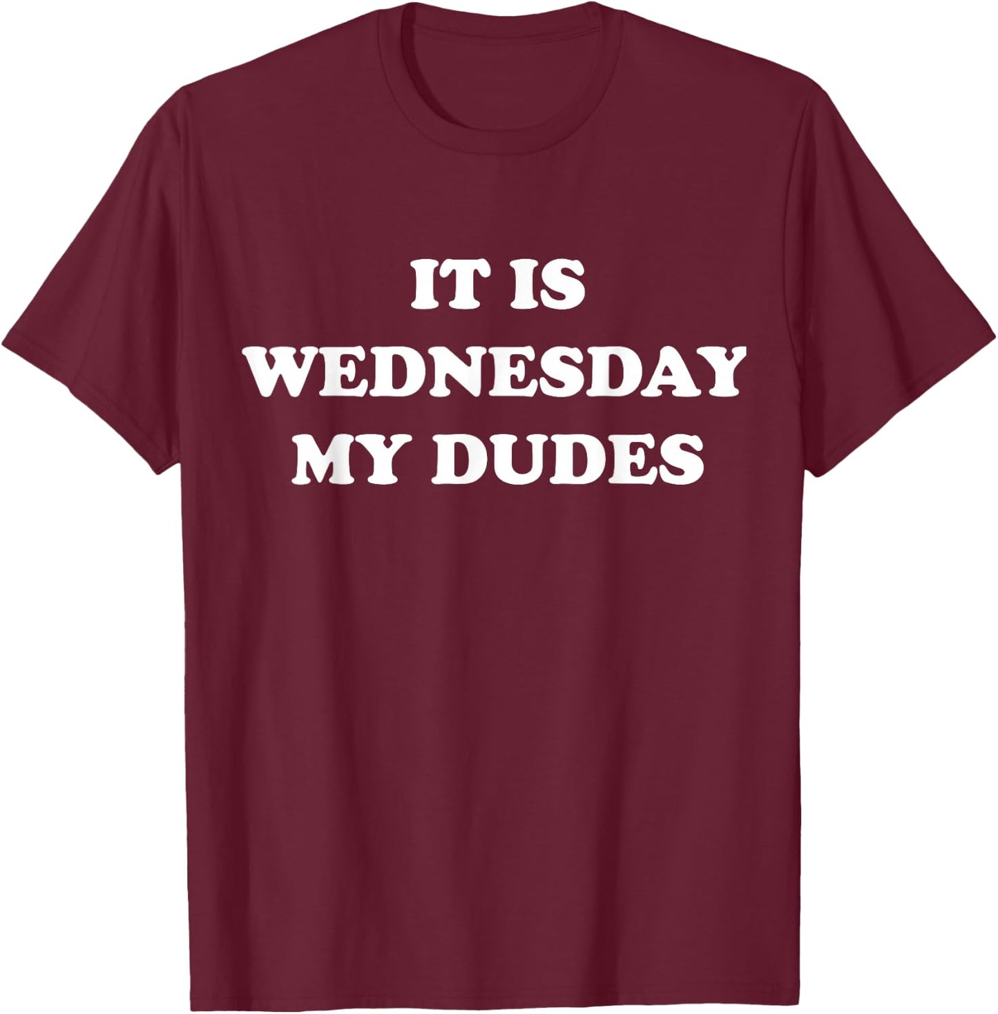 It Is Wednesday My Dudes Meme T Shirt T-Shirt - T-Shirt | Maroon