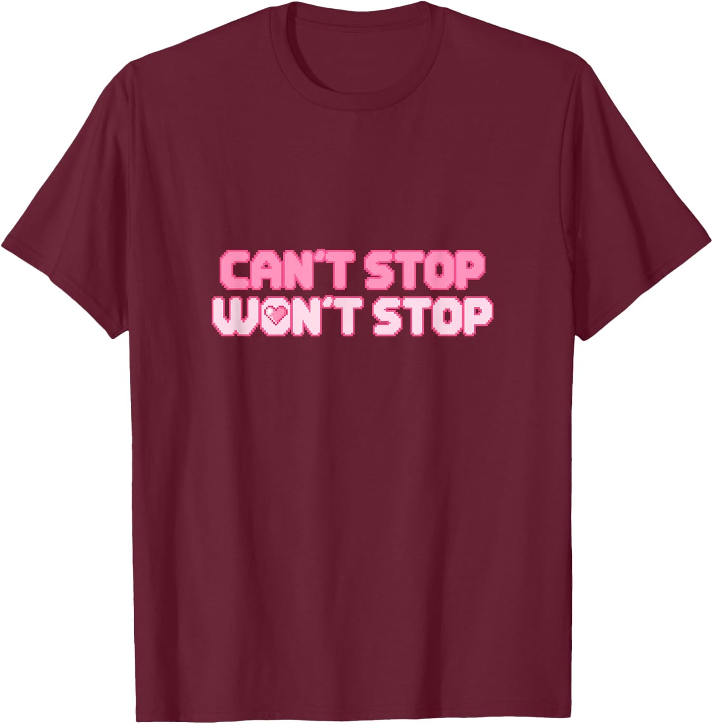 Can't Stop Won't Stop T-Shirt - T-Shirt | Maroon