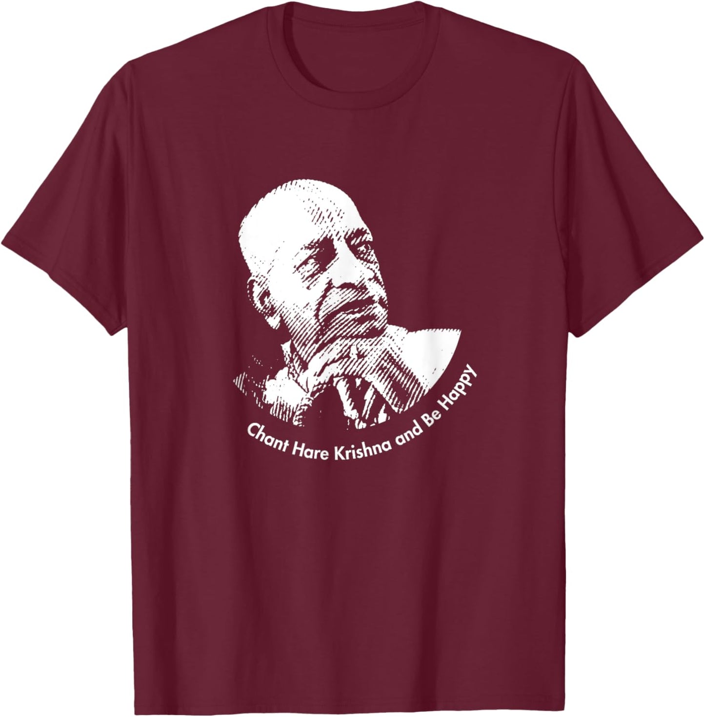 Chant Hare Krishna and be happy | Shrila Prabhupada T-Shirt - T-Shirt | Maroon