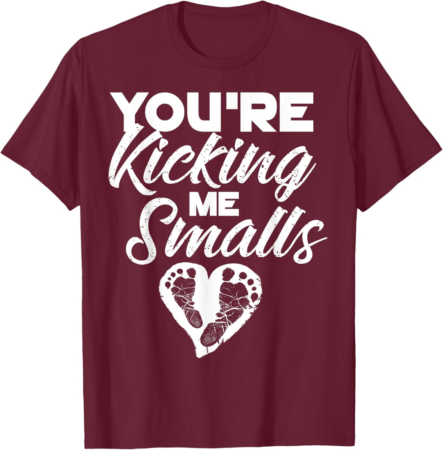 You're Kicking Me Smalls Shirt | Cute Pregnant Baseball Gift T-Shirt - T-Shirt | Maroon