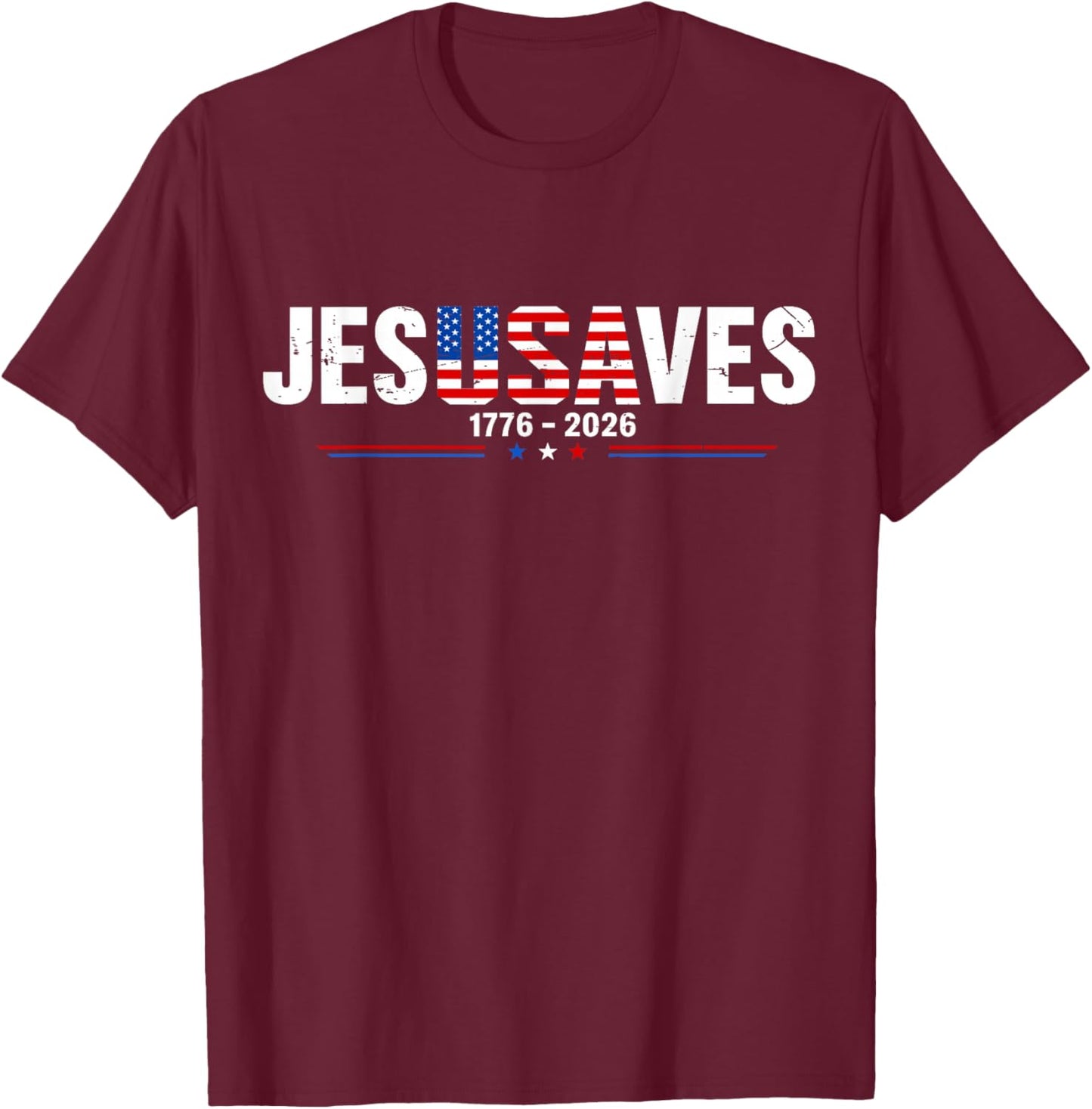 Jesus Saves 1776 2026 USA 250th Anniverary 4th of July T-Shirt - T-Shirt | Maroon
