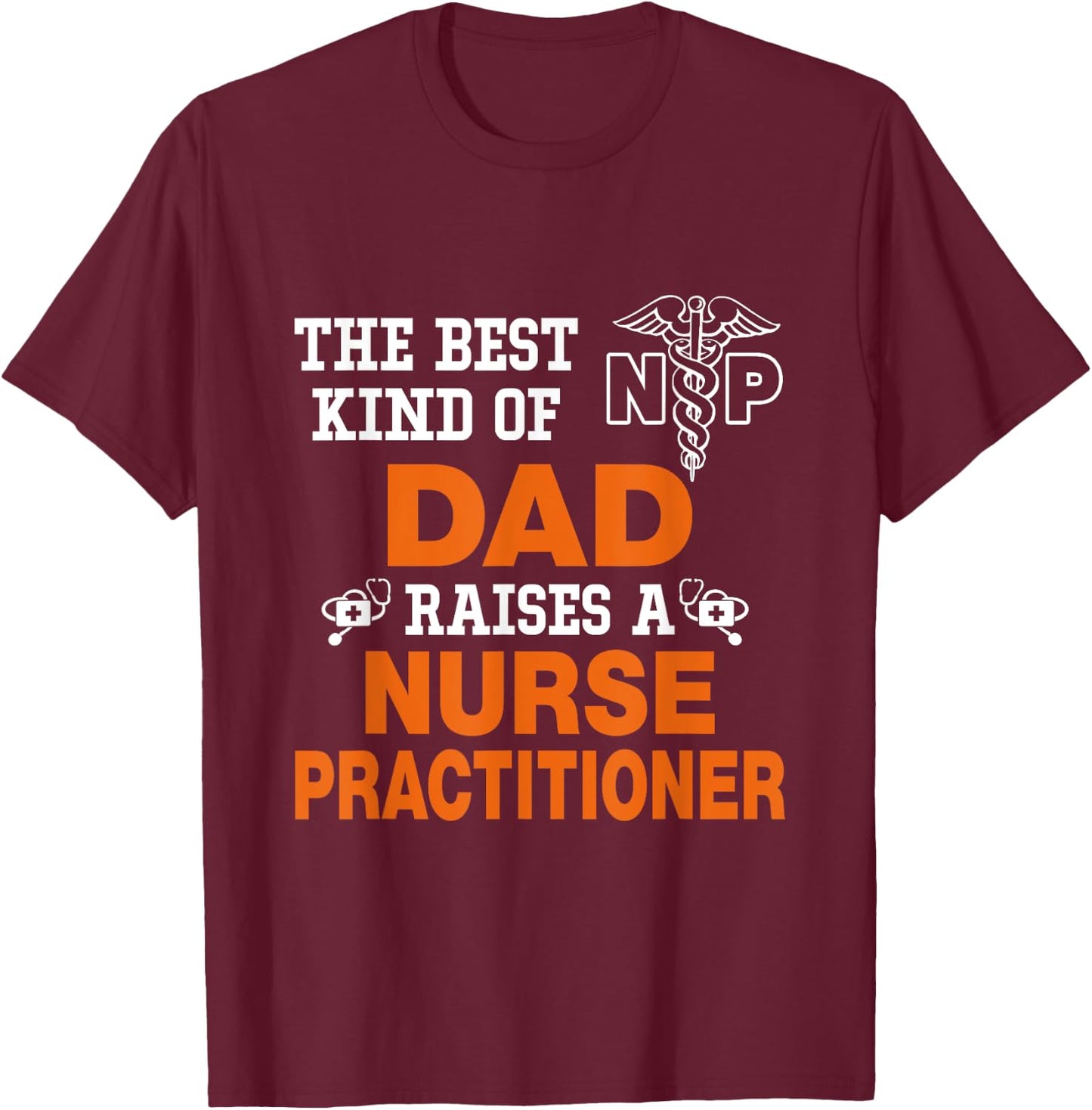 The Best Kind Dad Riases Nurse Practitioner Funny T-Shirt - T-Shirt | Maroon