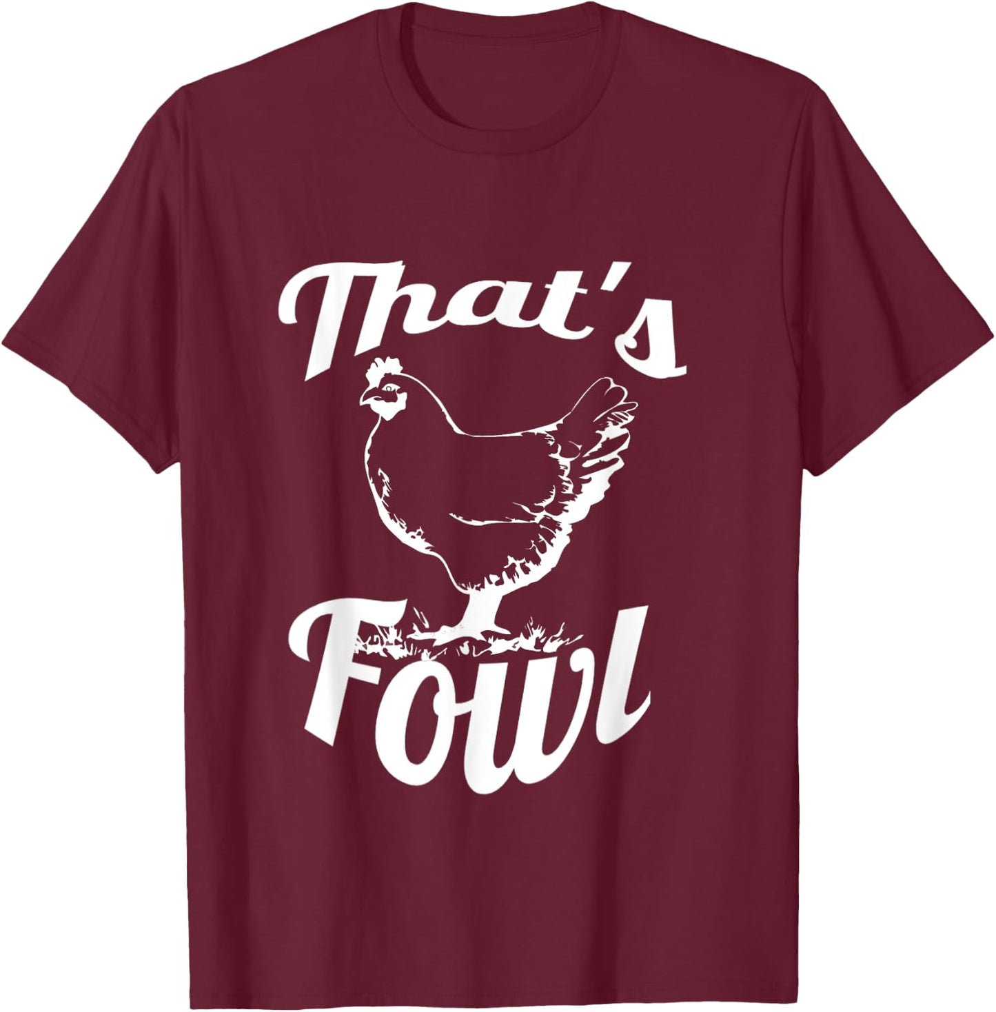 Foul That's Fowl Funny Chicken Rooster Farm Bird T-Shirt - T-Shirt | Maroon