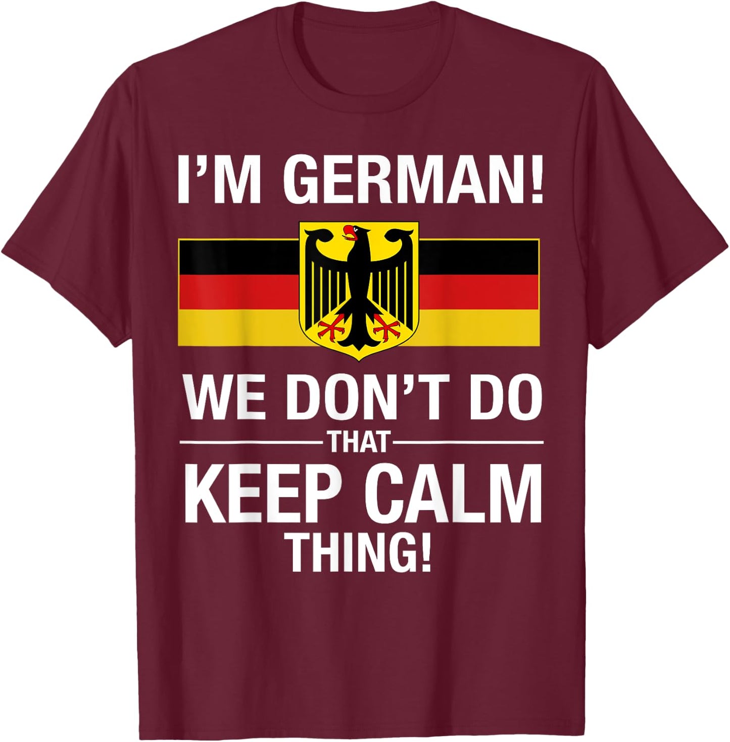 I'm German We Don't Do That Keep Calm Thing T-Shirt - T-Shirt | Maroon