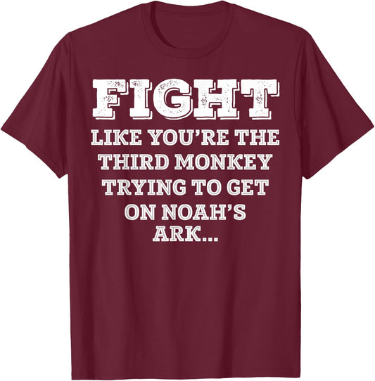 Funny Monkey shirt Fight like you're the third monkey T-Shirt - T-Shirt | Maroon