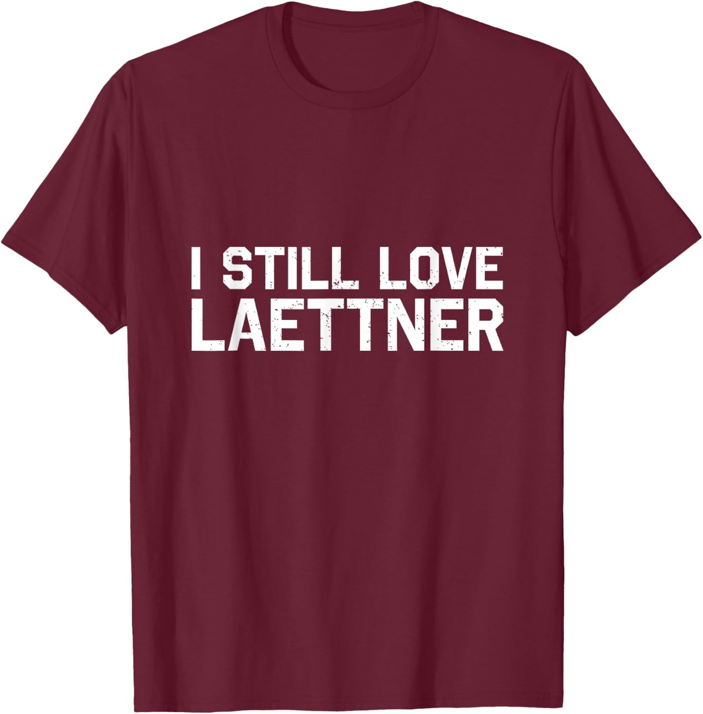 I Still Love Laettner - Funny Basketball Fan Design T-Shirt - T-Shirt | Maroon