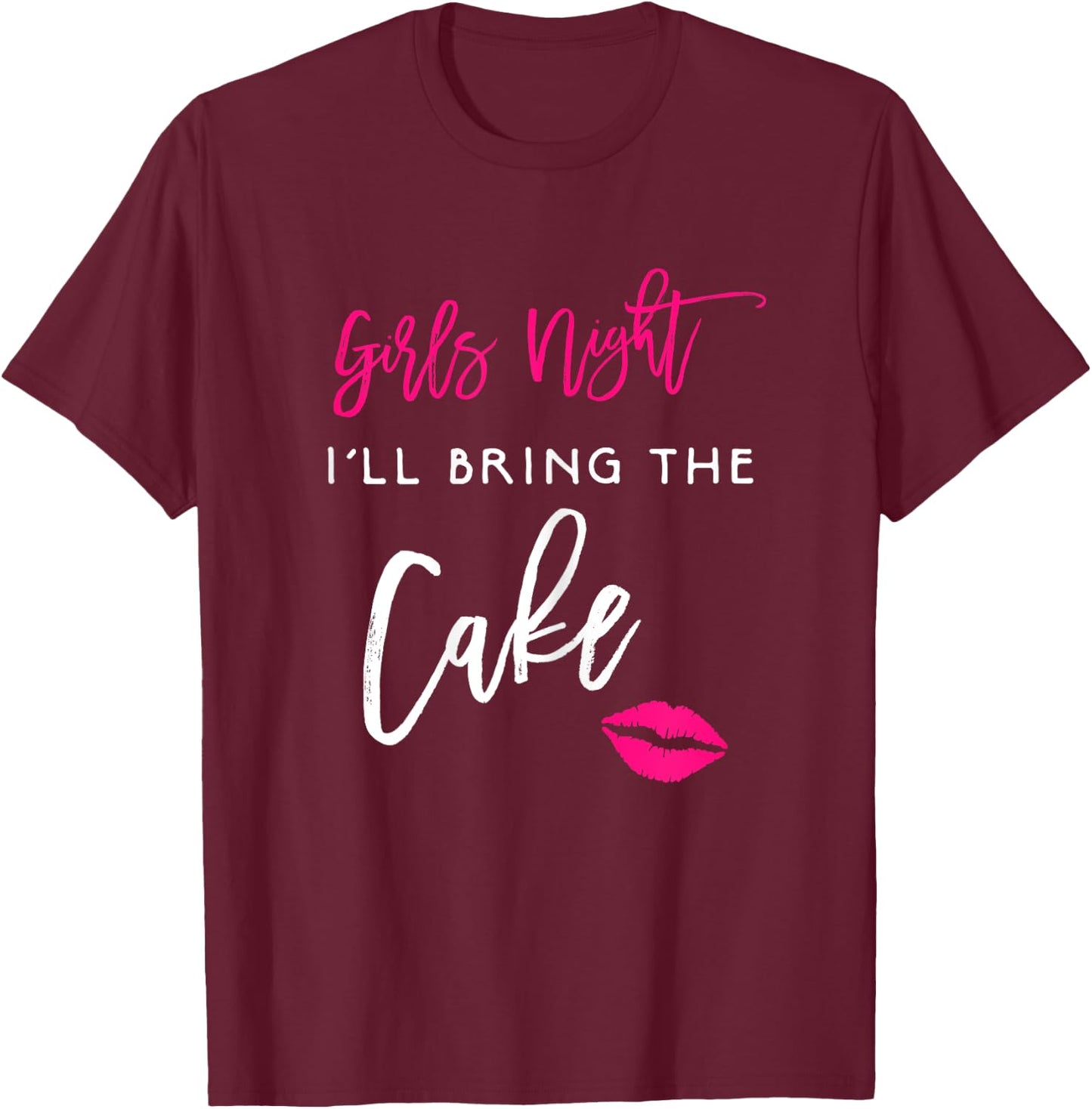 I'll Bring The Cake Shirt Girls Night Party Funny Group T-Shirt - T-Shirt | Maroon
