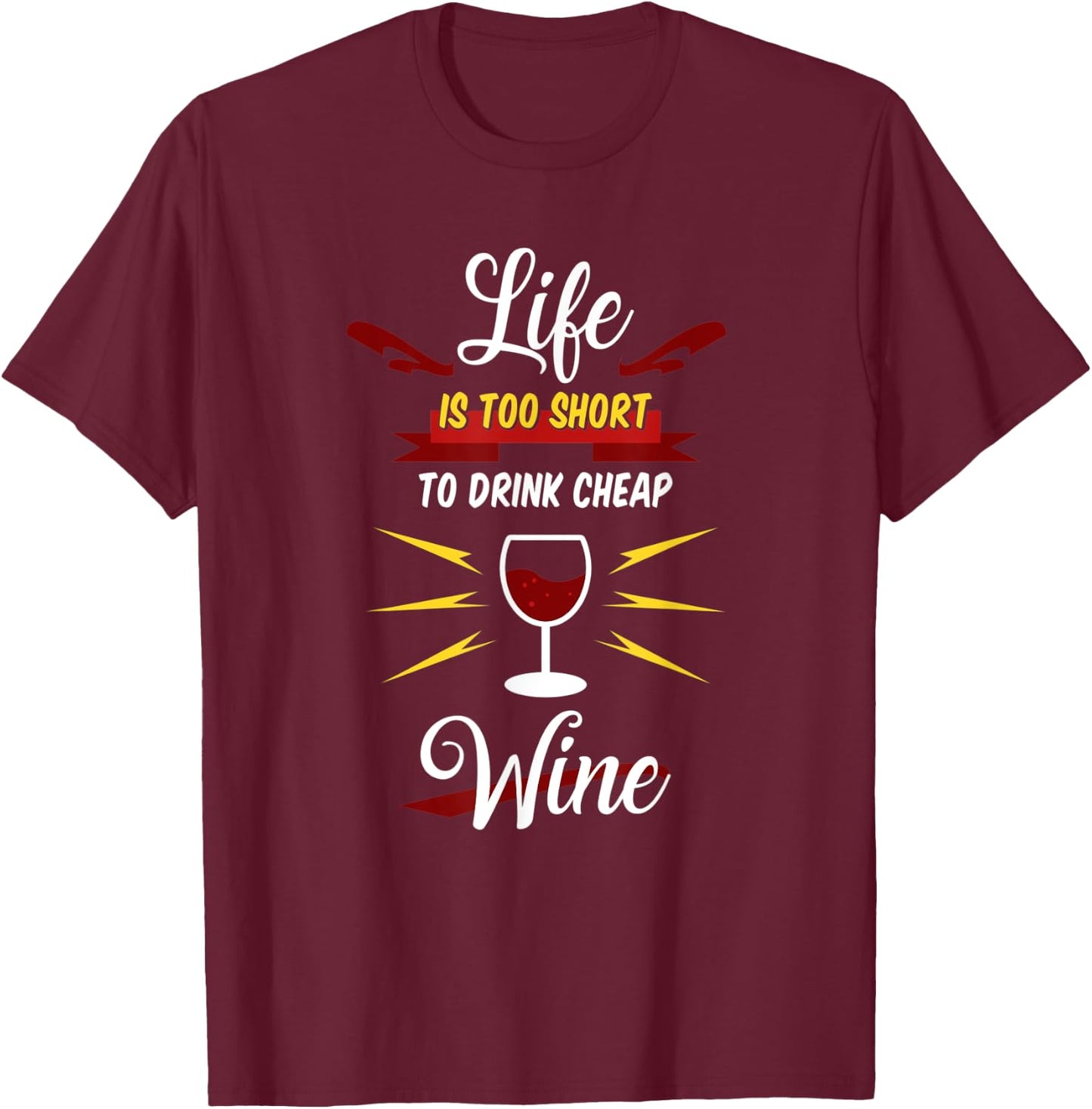 Life Is Too Short To Drink Cheap Wine | Red White Wine Gift T-Shirt - T-Shirt | Maroon
