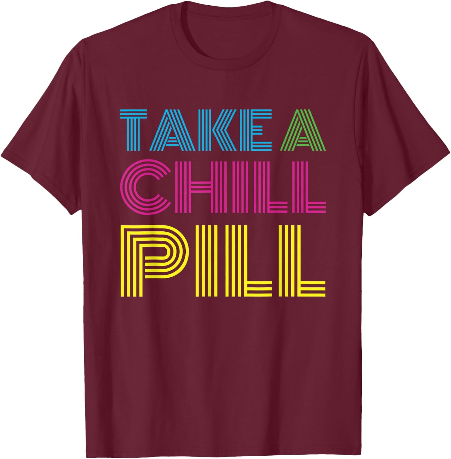 Funny 80's Shirt Take a Chill Pill Women Men Workout Shirt T-Shirt - T-Shirt | Maroon