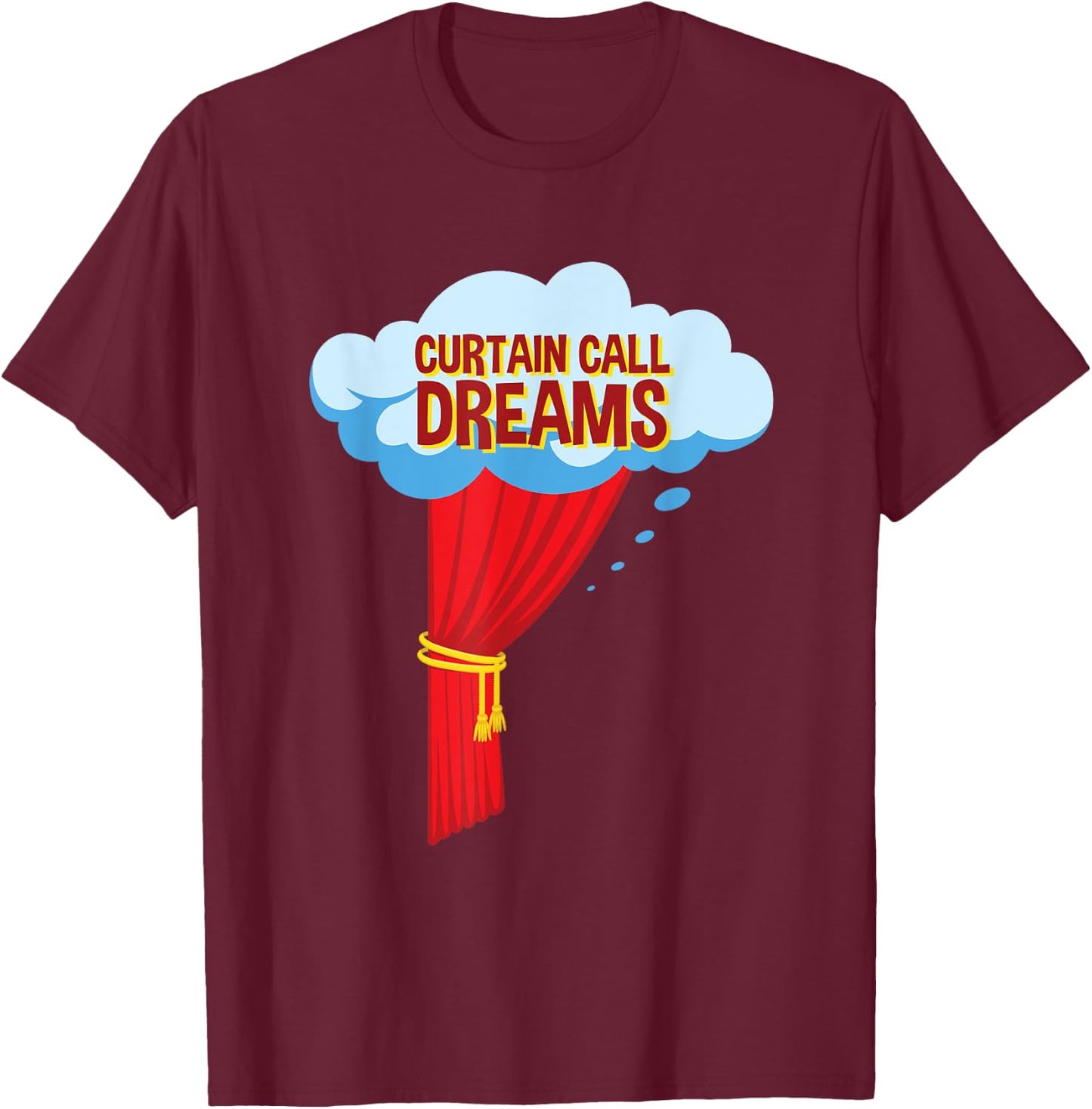 Funny Acting Actor Curtain Call Dreams T-Shirt - T-Shirt | Maroon