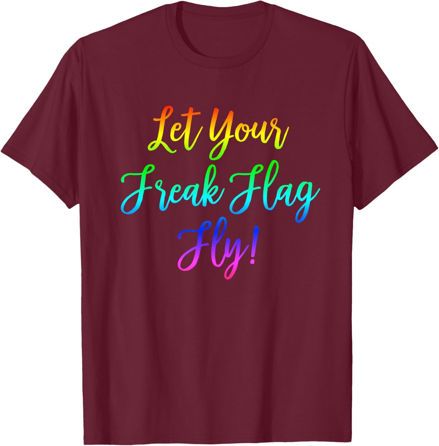 Let Your Freak Flag Fly! Nerdy Geeky T-Shirt - T-Shirt | Maroon