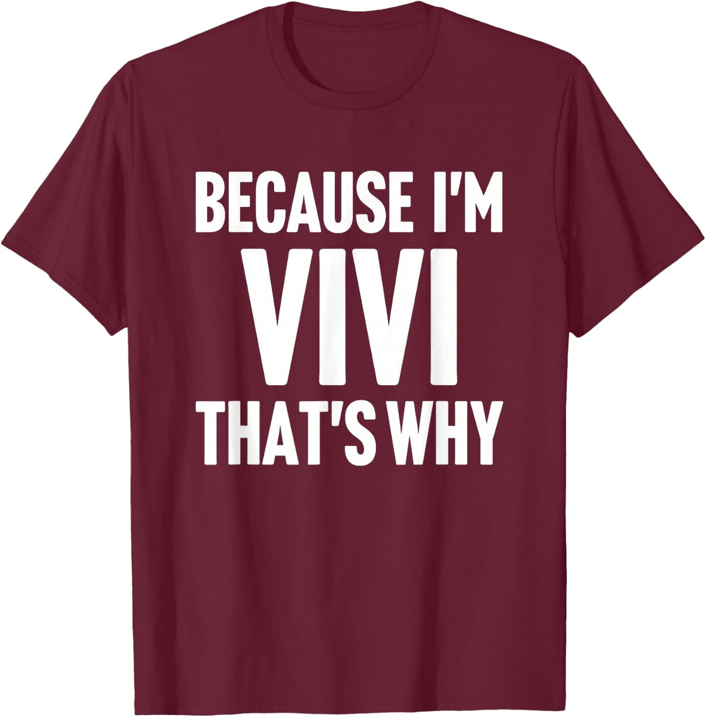Because I'm Vivi That's Why Am Personalized Name T-Shirt - T-Shirt | Maroon