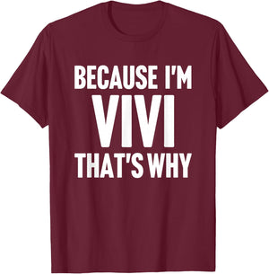 Because I'm Vivi That's Why Am Personalized Name T-Shirt - T-Shirt | Maroon