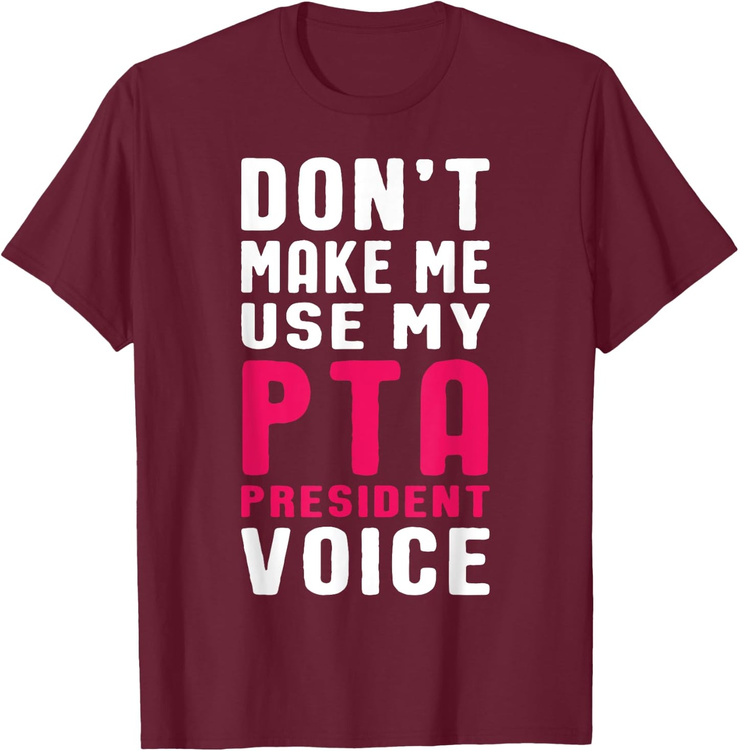 Funny PTA President Voice Quote for School Mothers and Moms T-Shirt - T-Shirt | Maroon