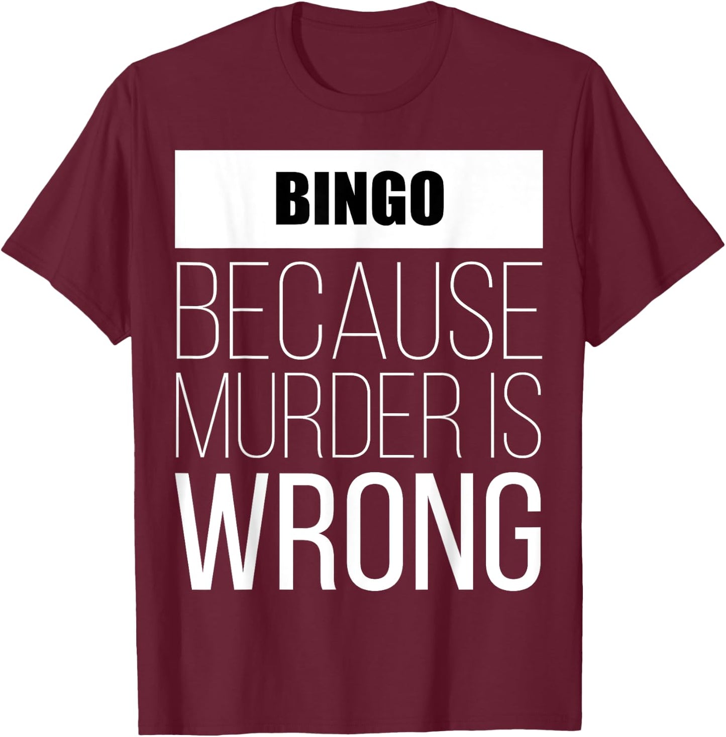 Bingo because murder is wrong funny T-Shirt - T-Shirt | Maroon